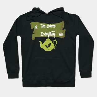 Tea Solves Everything Hoodie